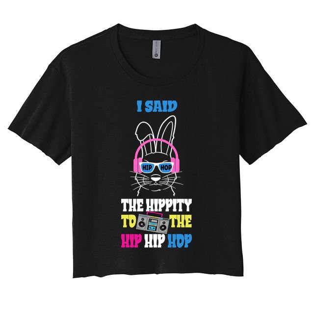 I Said The Hippity To The Hip Hop Bunny Funny Crop Top