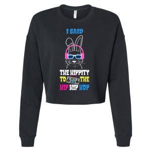 I Said The Hippity To The Hip Hop Bunny Funny Cropped Pullover Crew