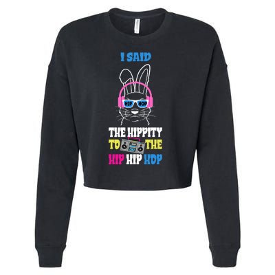 I Said The Hippity To The Hip Hop Bunny Funny Cropped Pullover Crew