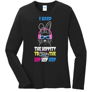 I Said The Hippity To The Hip Hop Bunny Funny Ladies Long Sleeve Shirt