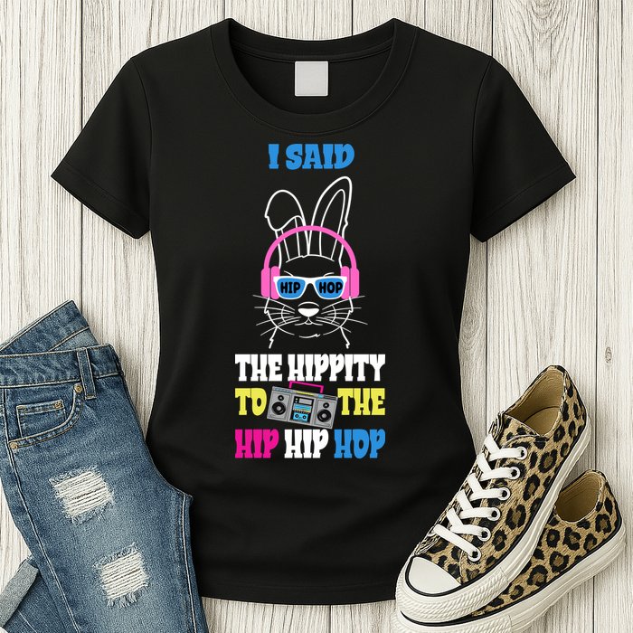 I Said The Hippity To The Hip Hop Bunny Funny Womens T-Shirt
