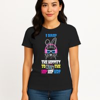 I Said The Hippity To The Hip Hop Bunny Funny Womens T-Shirt