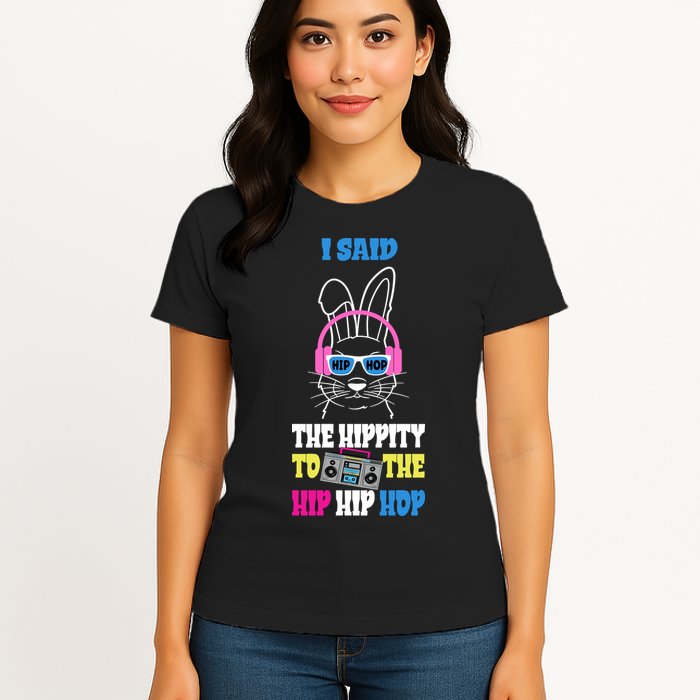 I Said The Hippity To The Hip Hop Bunny Funny Womens T-Shirt