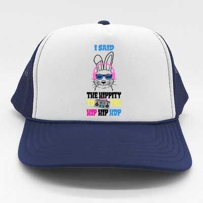 I Said The Hippity To The Hip Hop Bunny Funny Trucker Hat