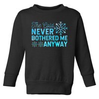 Ice Skater The Cold Never Bothered Me Anyway Toddler Sweatshirt