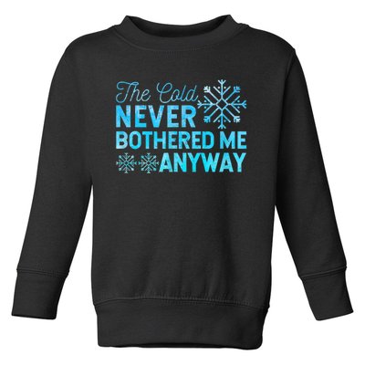 Ice Skater The Cold Never Bothered Me Anyway Toddler Sweatshirt