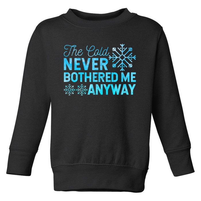 Ice Skater The Cold Never Bothered Me Anyway Toddler Sweatshirt