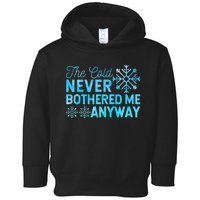 Ice Skater The Cold Never Bothered Me Anyway Toddler Hoodie