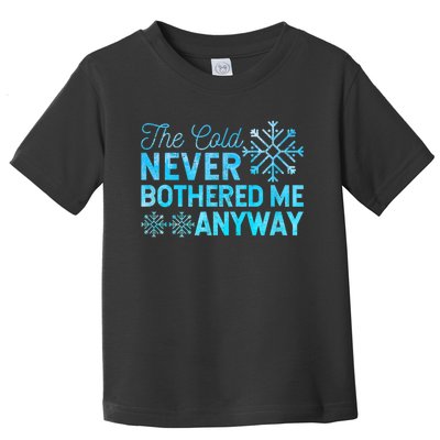 Ice Skater The Cold Never Bothered Me Anyway Toddler T-Shirt