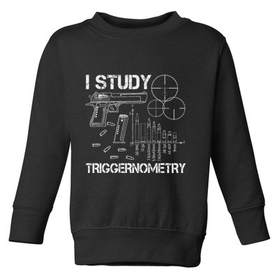I Study Triggernometry Gun Toddler Sweatshirt