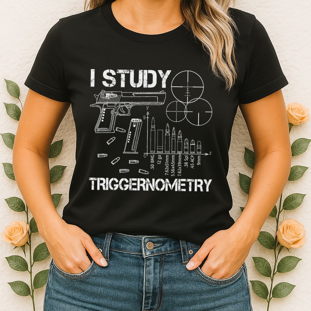 I Study Triggernometry Gun Womens T-Shirt