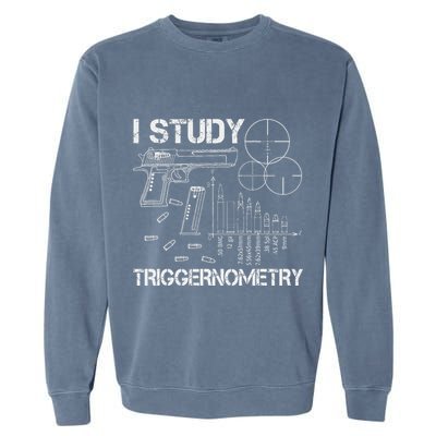 I Study Triggernometry Gun Garment-Dyed Sweatshirt