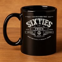 I SURVIVED The SIXTIES TWICE Built In 60s 70th 60th Birthday 11oz C Handle Ceramic Mug