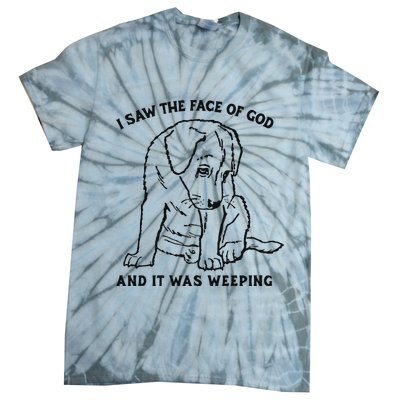 I Saw The Face Of God And It Was Weeping Tie-Dye T-Shirt