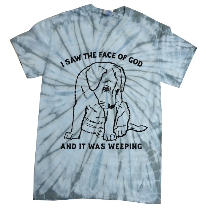 I Saw The Face Of God And It Was Weeping Tie-Dye T-Shirt
