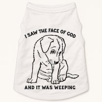 I Saw The Face Of God And It Was Weeping Doggie Tank