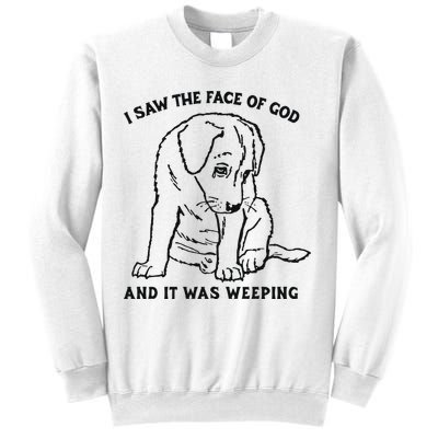 I Saw The Face Of God And It Was Weeping Sweatshirt