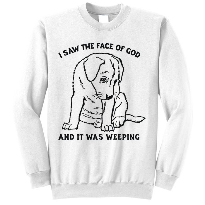 I Saw The Face Of God And It Was Weeping Sweatshirt