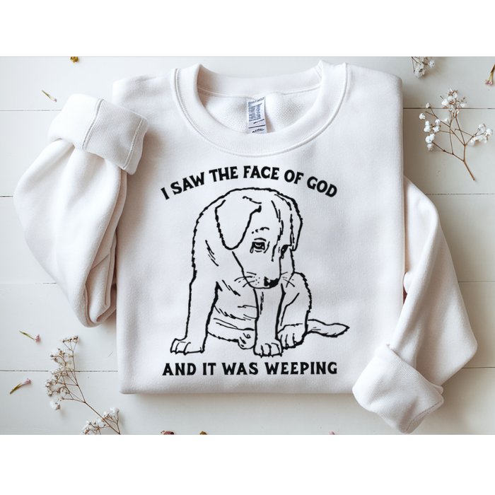 I Saw The Face Of God And It Was Weeping Sweatshirt