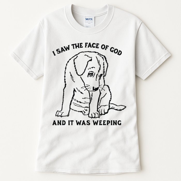 I Saw The Face Of God And It Was Weeping Tall T-Shirt