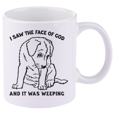 I Saw The Face Of God And It Was Weeping 11oz C Handle Ceramic Mug