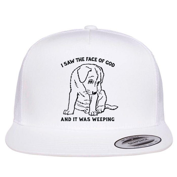 I Saw The Face Of God And It Was Weeping Flat Bill Trucker Hat