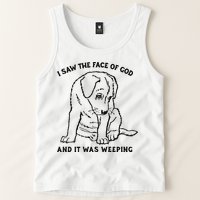 I Saw The Face Of God And It Was Weeping Tank Top