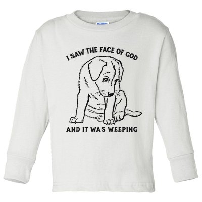 I Saw The Face Of God And It Was Weeping Toddler Long Sleeve Shirt