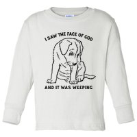 I Saw The Face Of God And It Was Weeping Toddler Long Sleeve Shirt