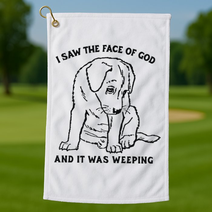 I Saw The Face Of God And It Was Weeping Golf Towel