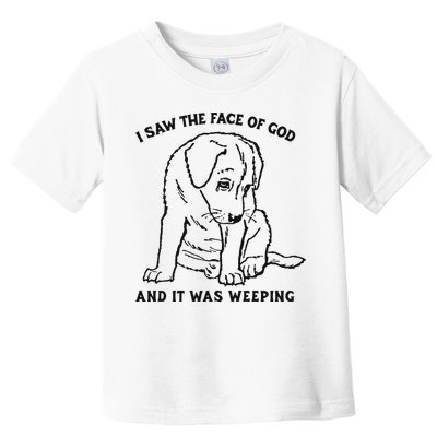 I Saw The Face Of God And It Was Weeping Toddler T-Shirt