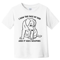 I Saw The Face Of God And It Was Weeping Toddler T-Shirt