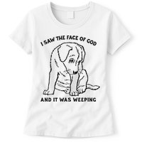 I Saw The Face Of God And It Was Weeping Womens T-Shirt