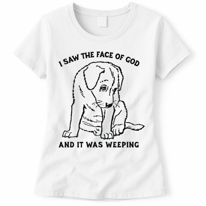 I Saw The Face Of God And It Was Weeping Womens T-Shirt