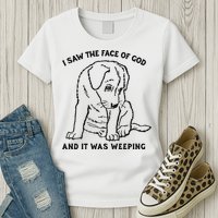 I Saw The Face Of God And It Was Weeping Womens T-Shirt