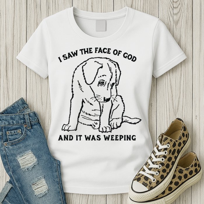 I Saw The Face Of God And It Was Weeping Womens T-Shirt