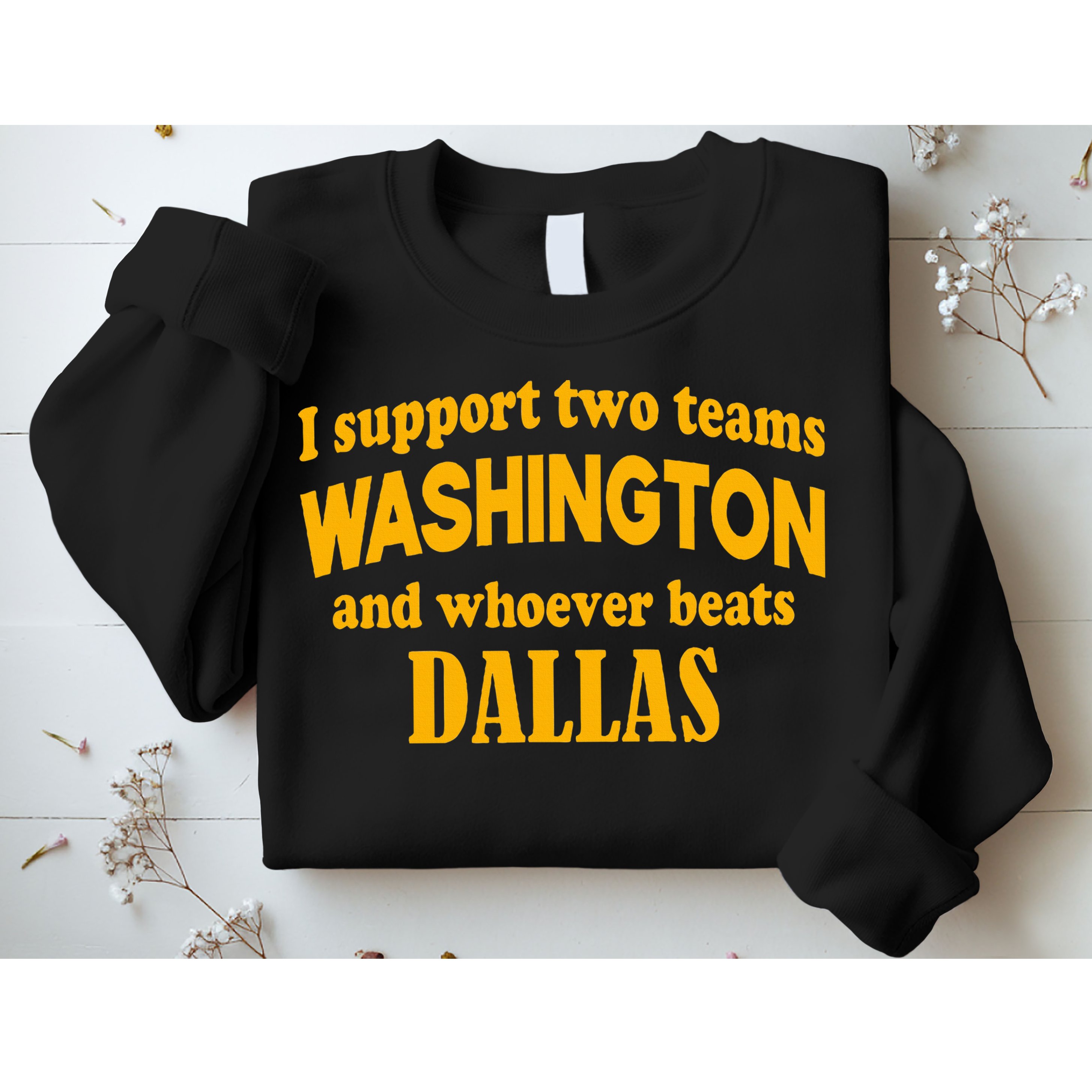 I Support Two Teams Washington And Whoever Beats Dallas Sweatshirt