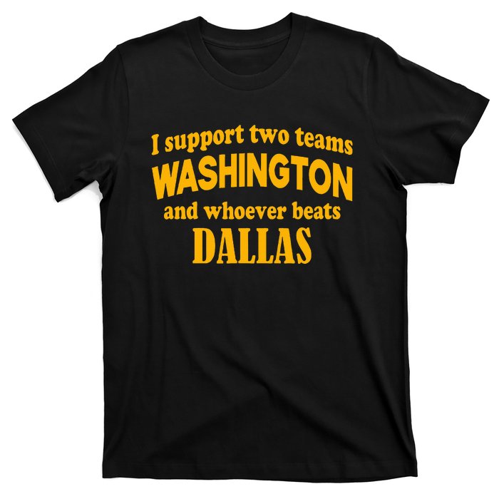 I Support Two Teams Washington And Whoever Beats Dallas T-Shirt