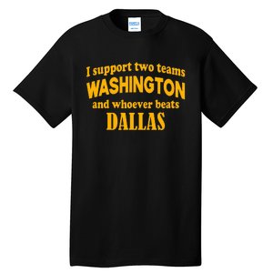 I Support Two Teams Washington And Whoever Beats Dallas Tall T-Shirt