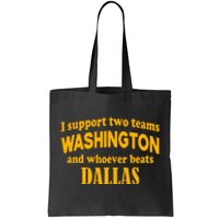 I Support Two Teams Washington And Whoever Beats Dallas Tote Bag