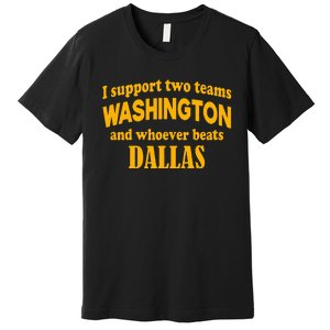 I Support Two Teams Washington And Whoever Beats Dallas Premium T-Shirt