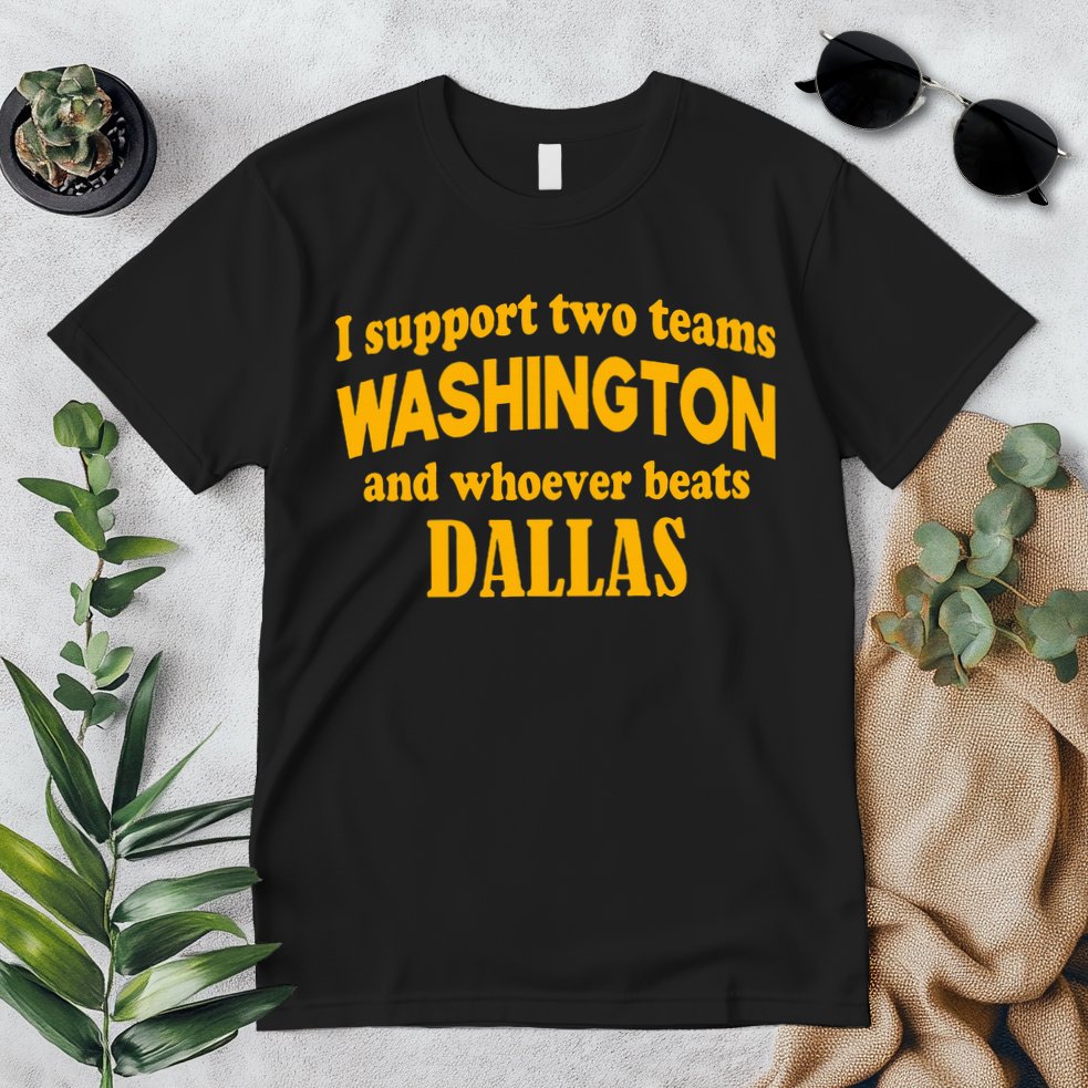 I Support Two Teams Washington And Whoever Beats Dallas Premium T-Shirt
