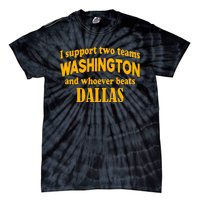 I Support Two Teams Washington And Whoever Beats Dallas Tie-Dye T-Shirt