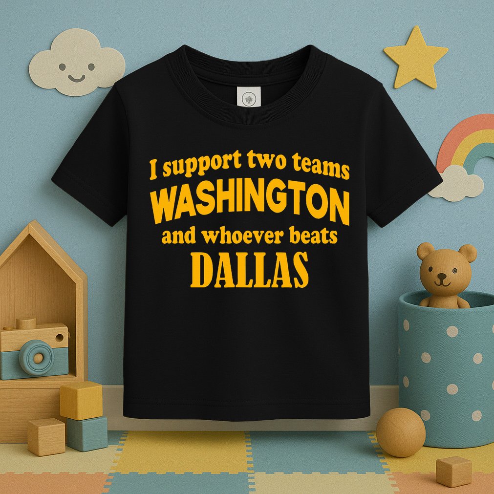 I Support Two Teams Washington And Whoever Beats Dallas Toddler T-Shirt