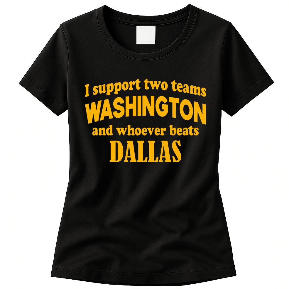 I Support Two Teams Washington And Whoever Beats Dallas Womens T-Shirt