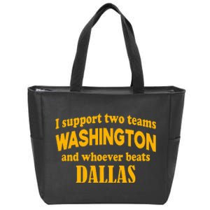 I Support Two Teams Washington And Whoever Beats Dallas Zip Tote Bag