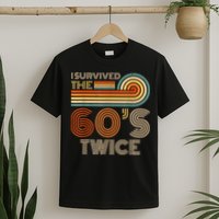I Survived The 60s Twice Sixties 70th 70s Year Old Birthday T-Shirt
