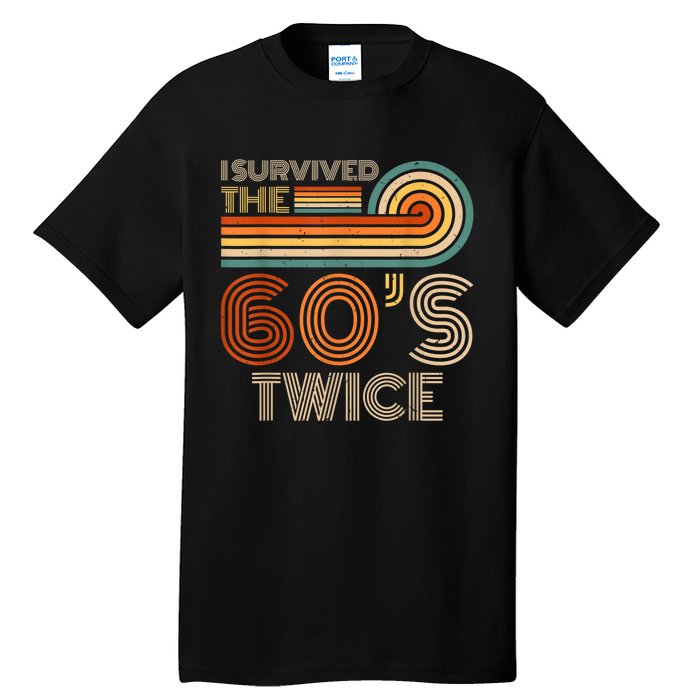 I Survived The 60s Twice Sixties 70th 70s Year Old Birthday Tall T-Shirt