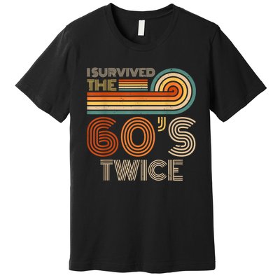 I Survived The 60s Twice Sixties 70th 70s Year Old Birthday Premium T-Shirt