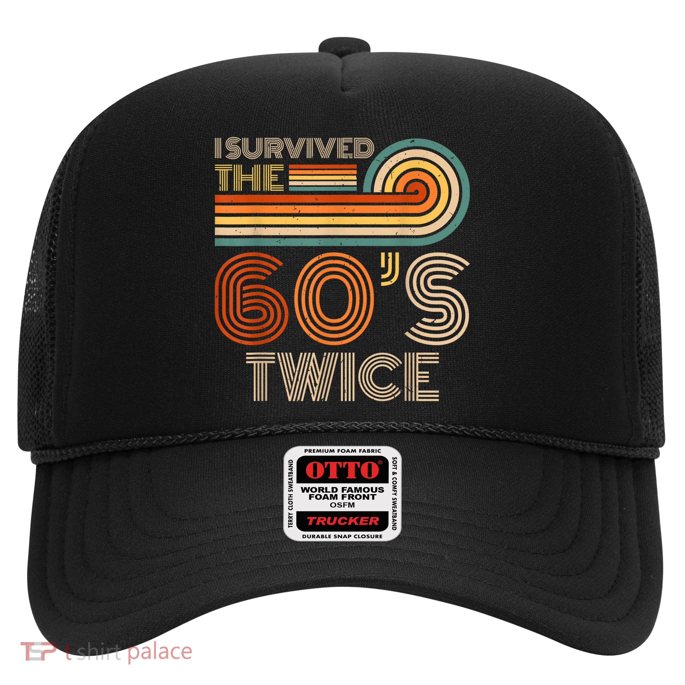 I Survived The 60s Twice Sixties 70th 70s Year Old Birthday Trucker Hat